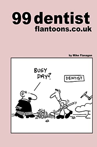 99 dentist flantoons.co.uk: 99 great and funny cartoons about dentists (99 flantoons.co.uk, Band 12) von Createspace Independent Publishing Platform